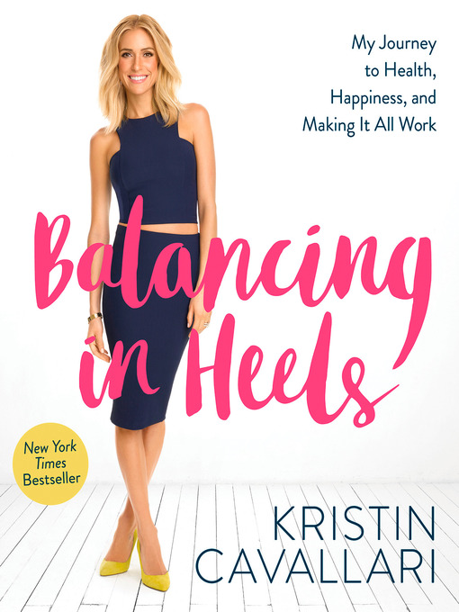 Title details for Balancing in Heels by Kristin Cavallari - Wait list